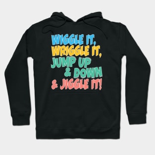 Wiggle it, Wriggle it, Jump up & Down & Jiggle It! Hoodie